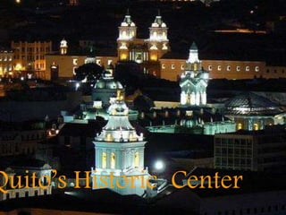 uito’s Historic Center
Quito’s Historic Center
 