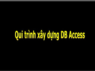 Qui trình xây dựng DB Access 