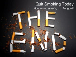 Quit Smoking Today
How to stop smoking . . . For good!
 