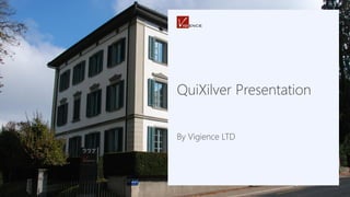 QuiXilver Presentation
By Vigience LTD
 