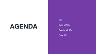 Wix
Data at Wix
Presto at Wix
Quix IDE
AGENDA
 