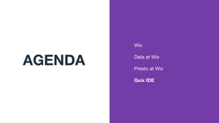 Wix
Data at Wix
Presto at Wix
Quix IDE
AGENDA
 