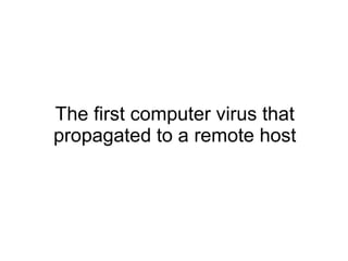 The first computer virus that propagated to a remote host 