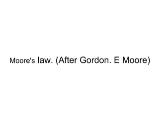 Moore's  law. (After Gordon. E Moore) 