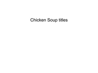 Chicken Soup titles 