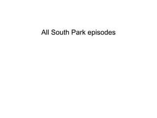 All South Park episodes 