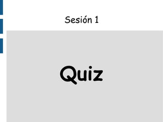 Sesión 1 Quiz 