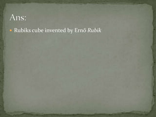 Rubiks cube invented by Ernő RubikAns: