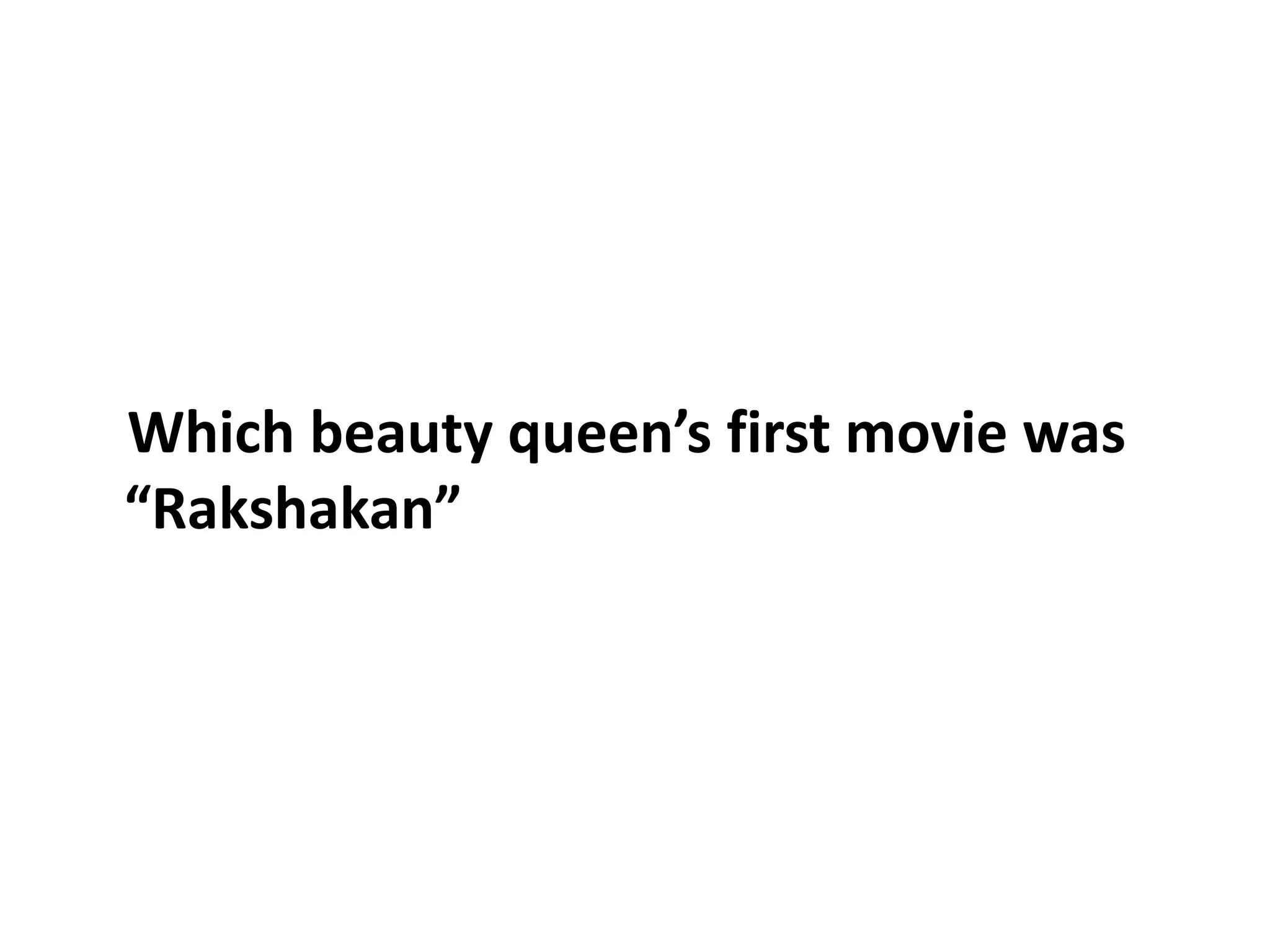 Which beauty queen’s first movie was “Rakshakan”