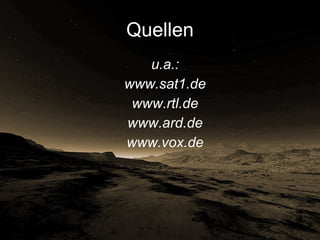 Quellen u.a.: www.sat1.de www.rtl.de www.ard.de www.vox.de 