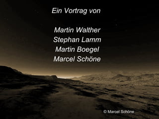 Ein Vortrag von  Martin Walther Stephan Lamm Martin Boegel Marcel Schöne © Marcel Schöne 