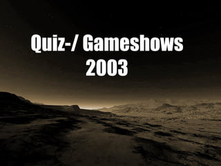 Quiz-/ Gameshows 2003 
