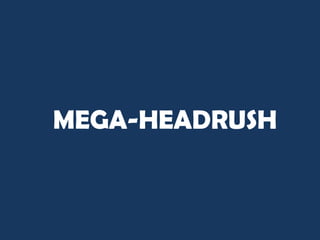 MEGA-HEADRUSH   