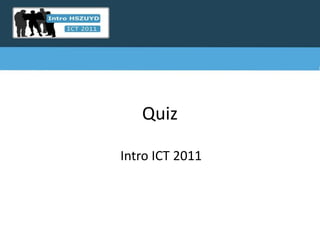 Quiz Intro ICT 2011 