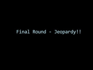 Final Round - Jeopardy!!
 