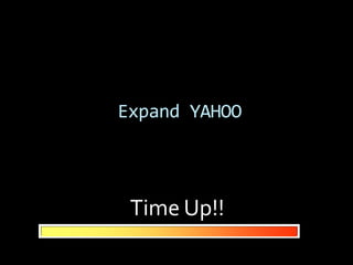 Expand YAHOO



 Time Up!!
 