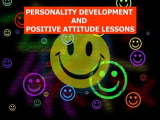 PERSONALITY DEVELOPMENT  AND  POSITIVE ATTITUDE LESSONS 