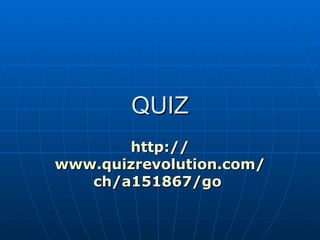 QUIZ http:// www.quizrevolution.com / ch /a151867/ go   
