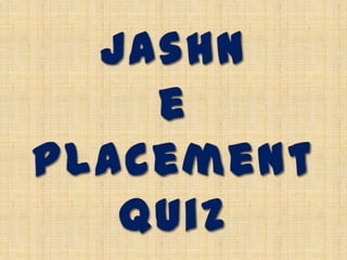 Jashn
    e
Placement
   Quiz
 