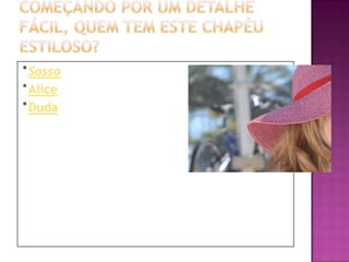 °Sosso
°Alice
°Duda
 