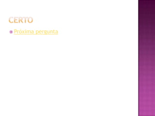  Próxima   pergunta
 