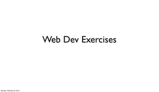 Web Dev Exercises




Monday, February 20, 2012
 