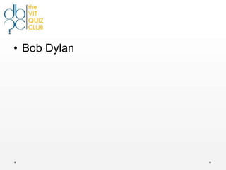 • Bob Dylan
 