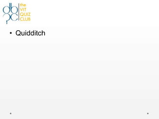 • Quidditch
 