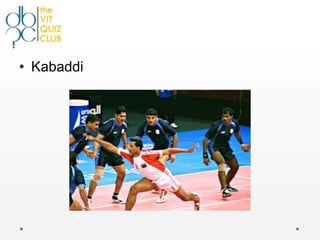 • Kabaddi
 