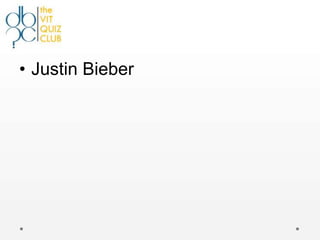 • Justin Bieber
 