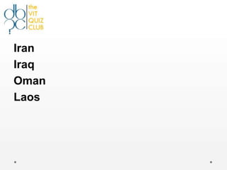 Iran
Iraq
Oman
Laos
 