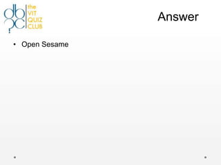 Answer

• Open Sesame
 