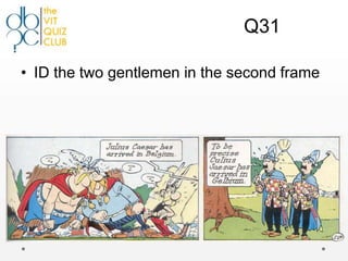 Q31

• ID the two gentlemen in the second frame
 