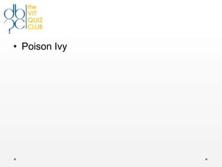 • Poison Ivy
 