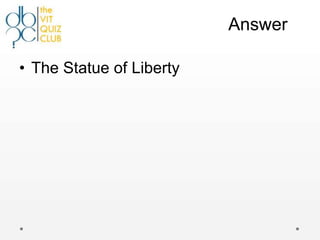 Answer

• The Statue of Liberty
 