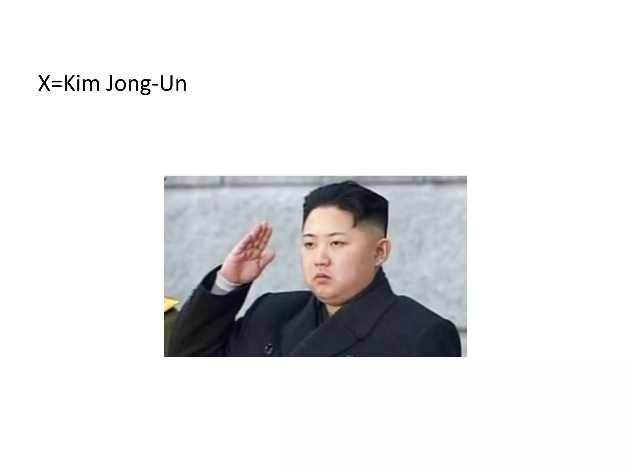 X=Kim Jong-Un
 
