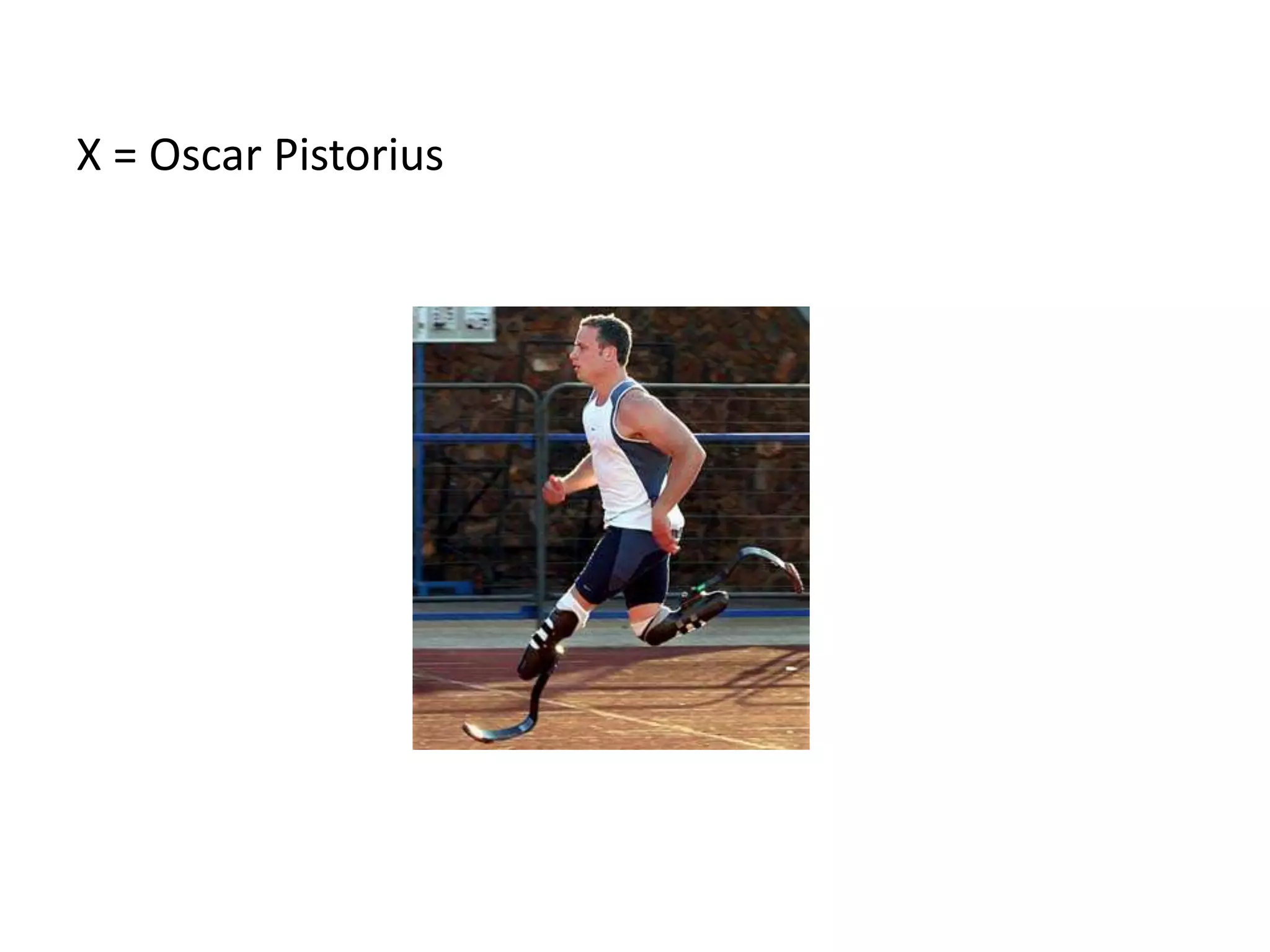 X = Oscar Pistorius
 