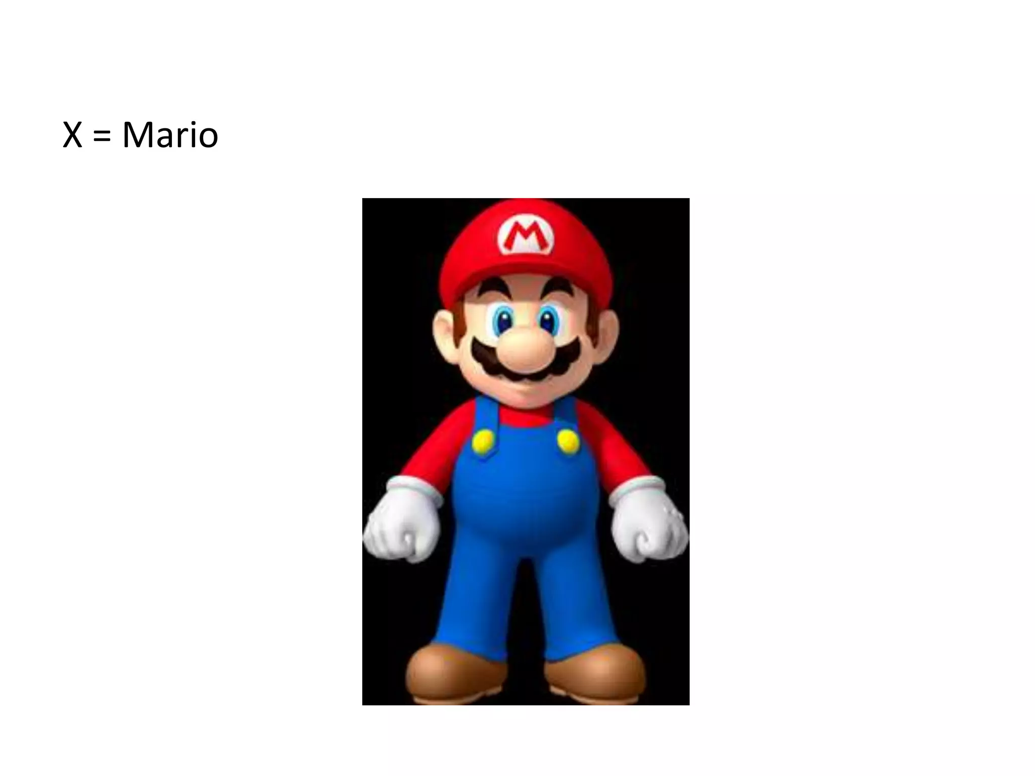 X = Mario
 