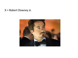X = Robert Downey Jr.
 