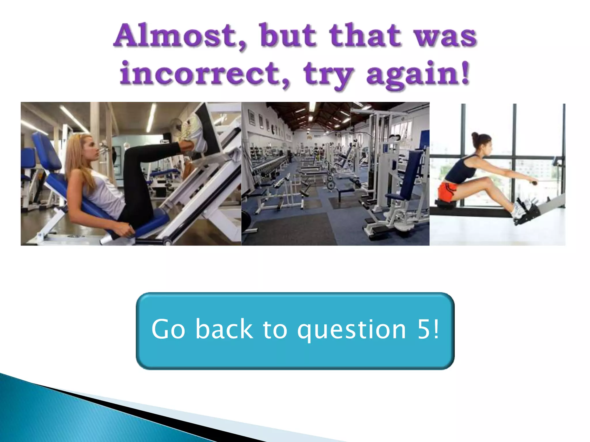 Go back to question 5!
 