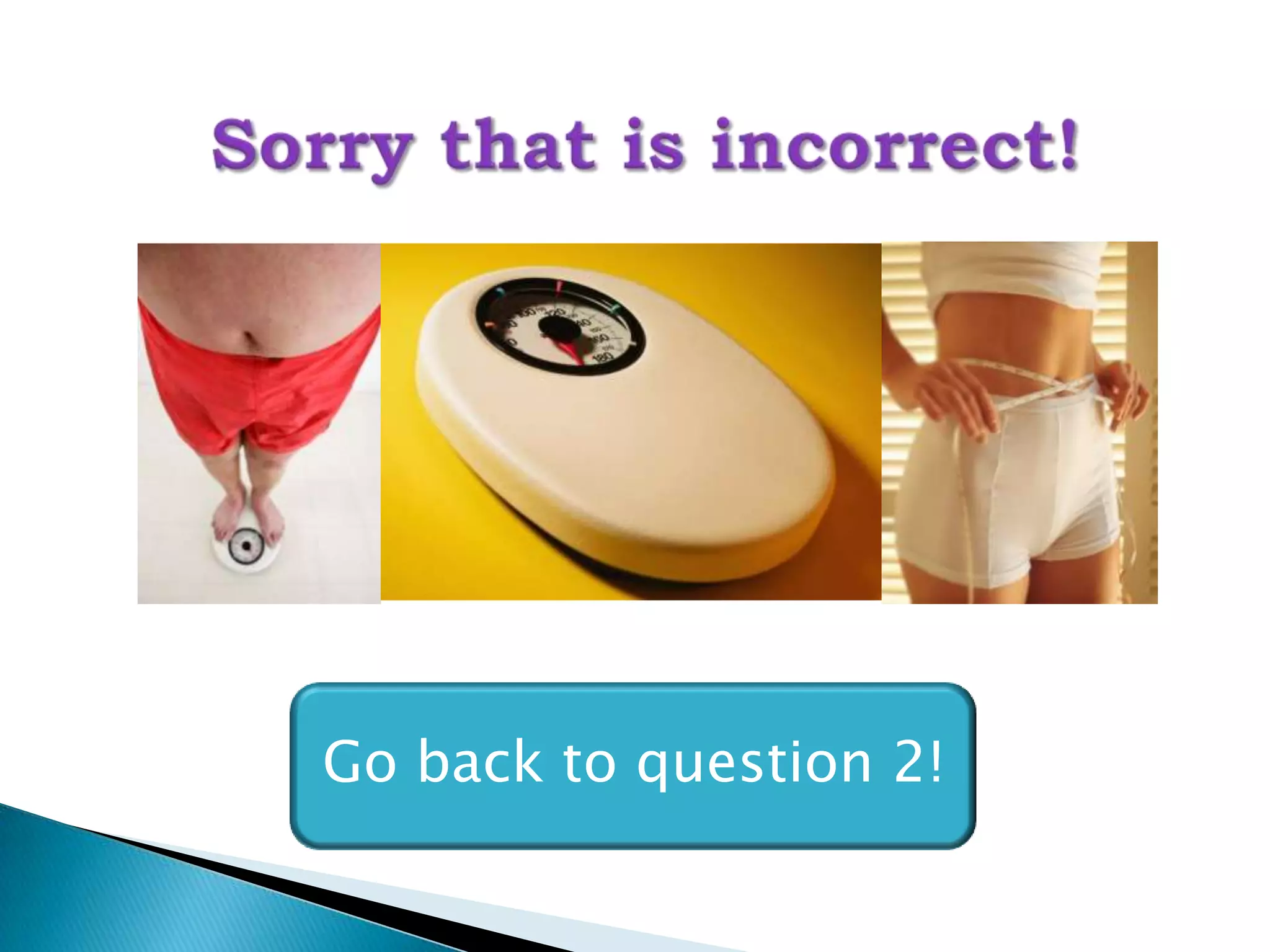 Go back to question 2!
 