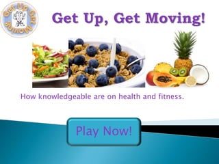 How knowledgeable are on health and fitness.



              Play Now!
 