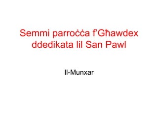 Semmi parroċċa f’Għawdex
  ddedikata lil San Pawl

         Il-Munxar
 