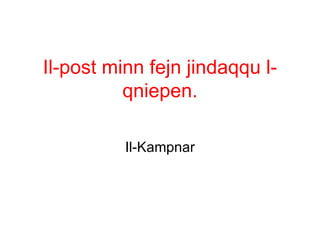 Il-post minn fejn jindaqqu l-
          qniepen.

          Il-Kampnar
 