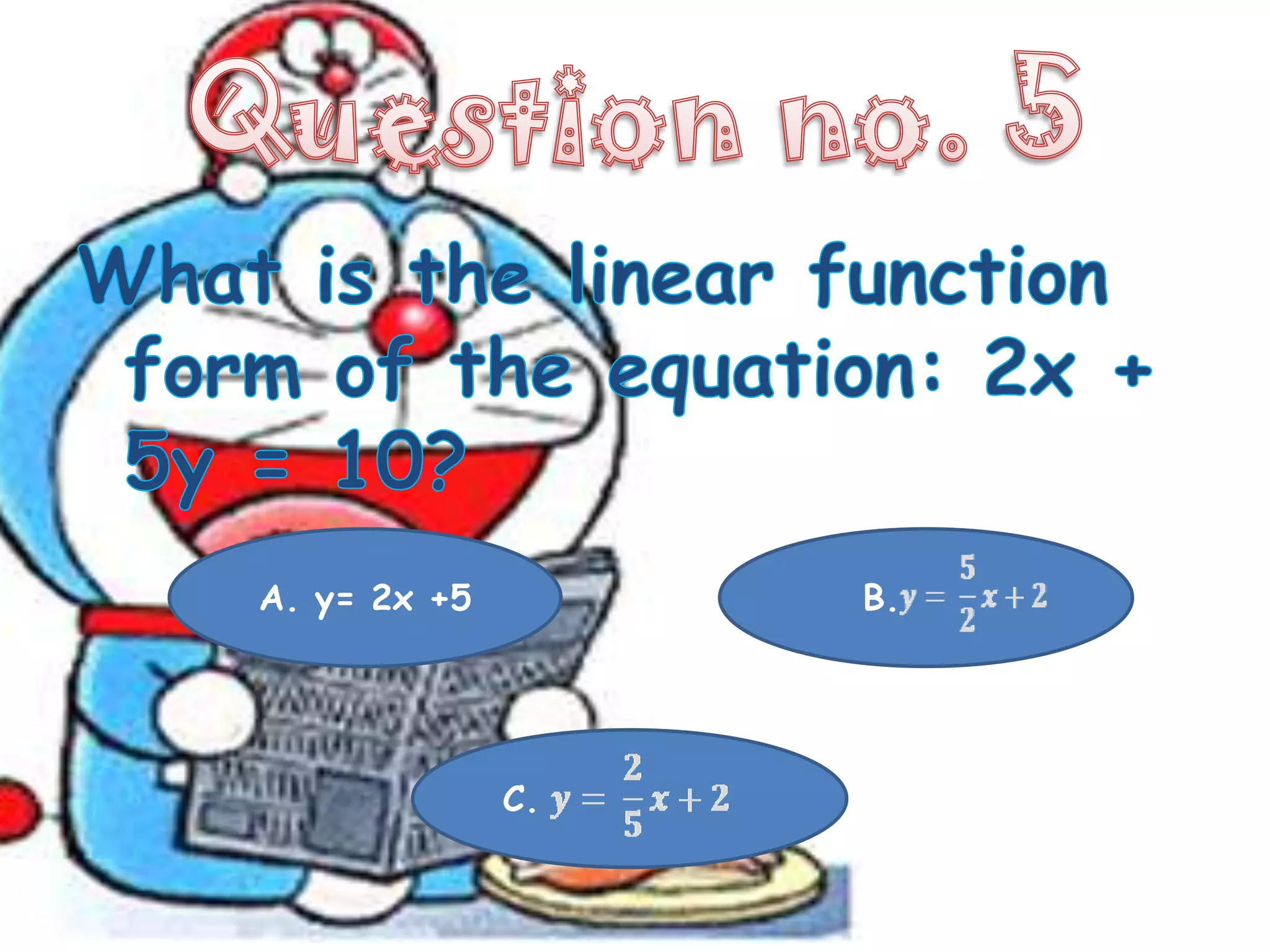 A. y= 2x +5        B.




              C.
 