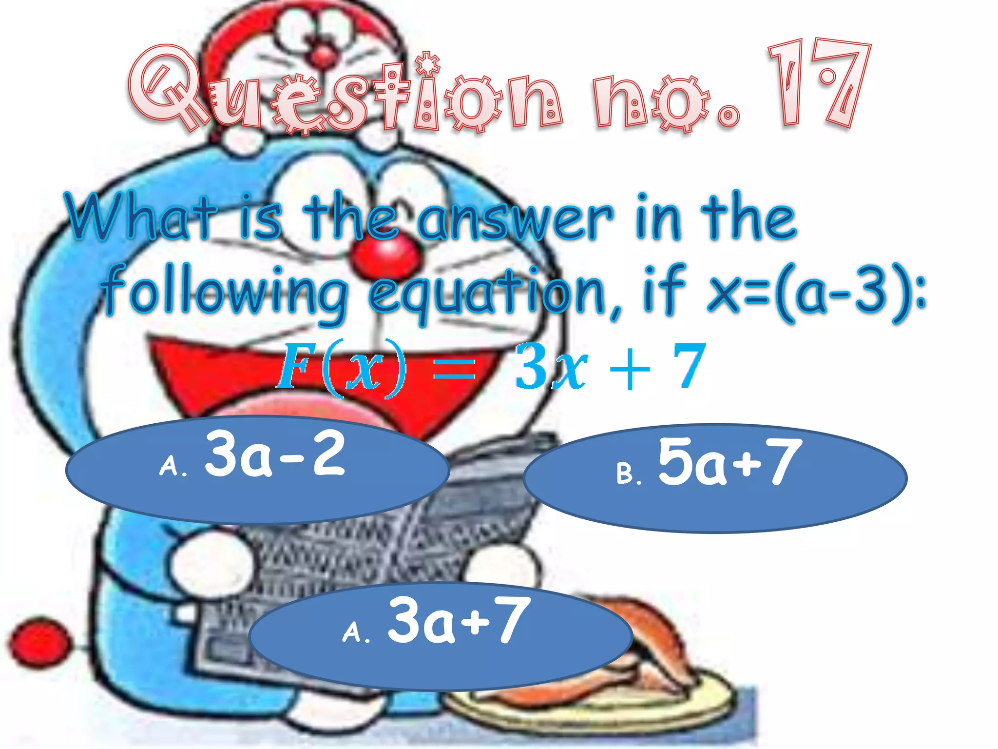 A.   3a-2           B.   5a+7

        A.   3a+7
 