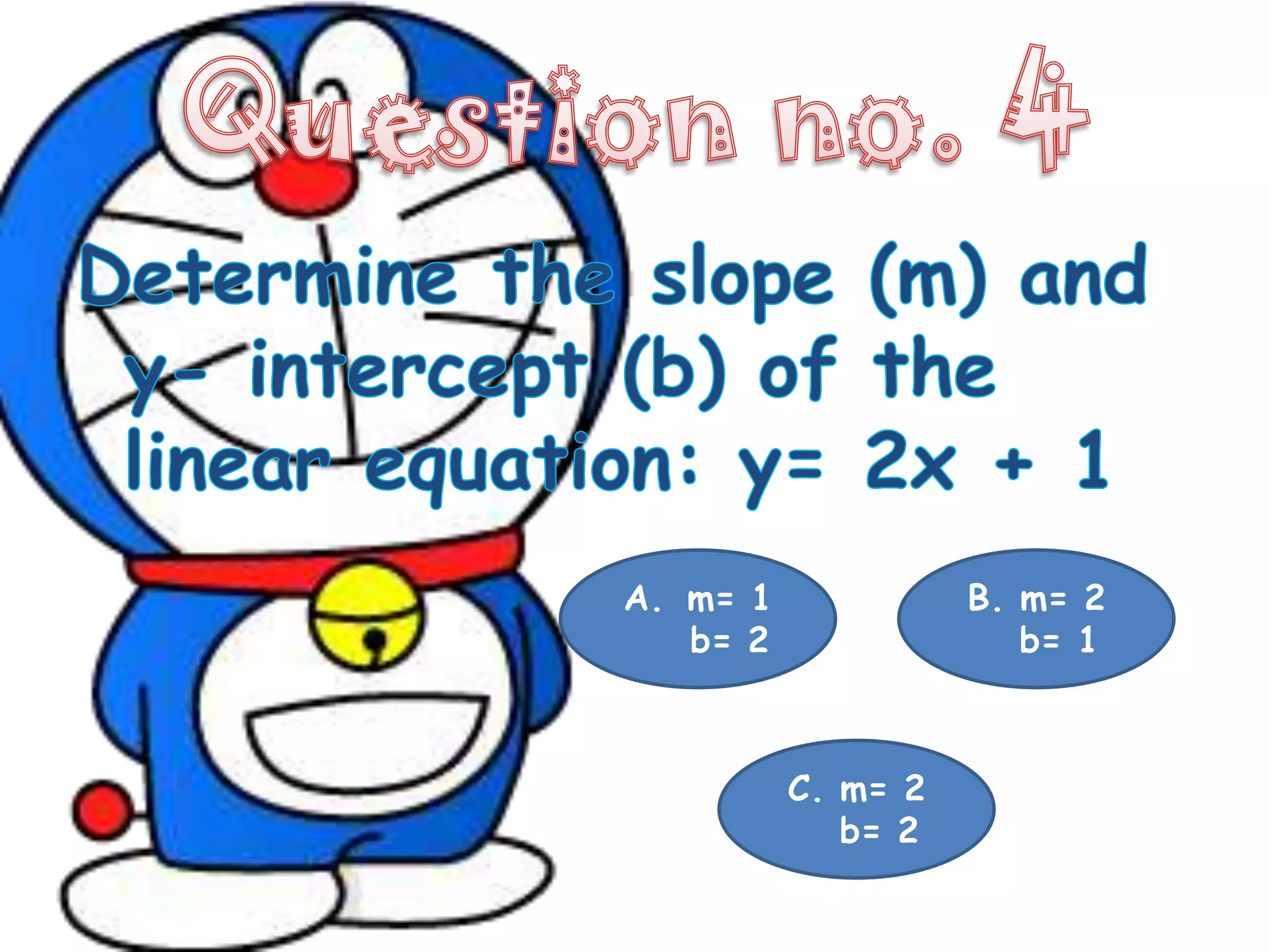 A. m= 1             B. m= 2
   b= 2                b= 1



          C. m= 2
             b= 2
 