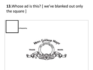 13.Whose ad is this? * we’ve blanked out only
the square ]
 