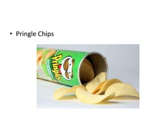 • Pringle Chips
 