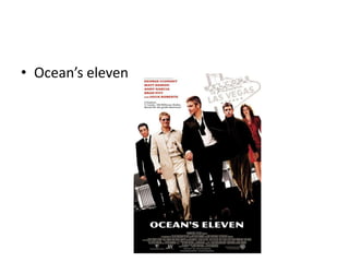 • Ocean’s eleven
 